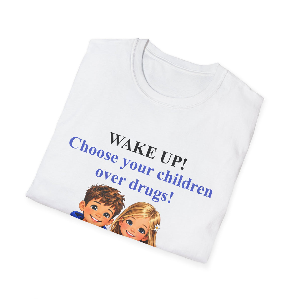 Wake Up! Choose Your Children Over Drugs T‑Shirt