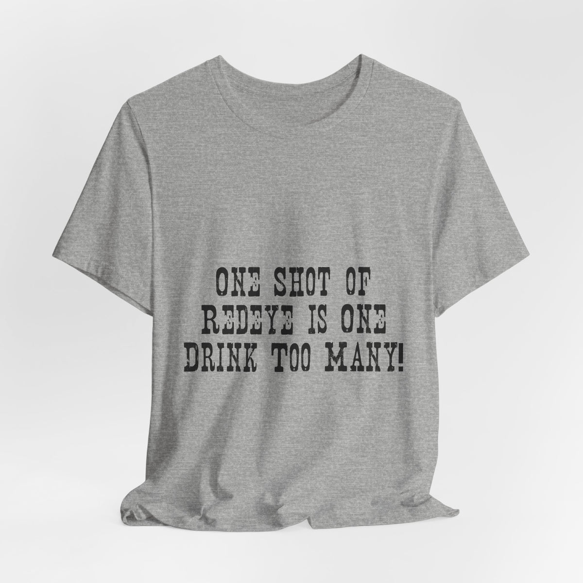 Graphic Tee — “One Shot of Red Eye Is One Drink Too Many” Vintage Stencil Shirt