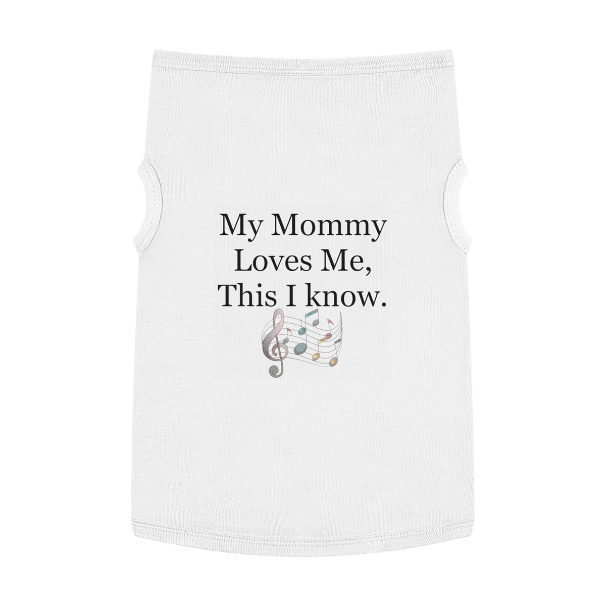Pet Tank — "My Mommy Loves Me, This I Know" Musical Notes Dog Tank