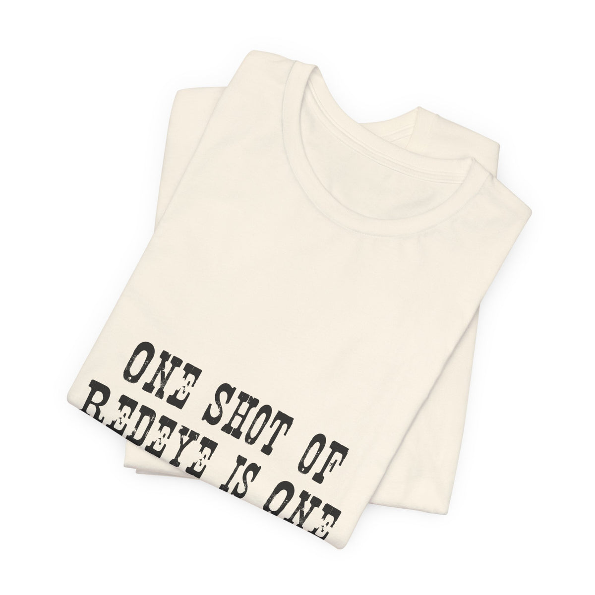 Graphic Tee — “One Shot of Red Eye Is One Drink Too Many” Vintage Stencil Shirt