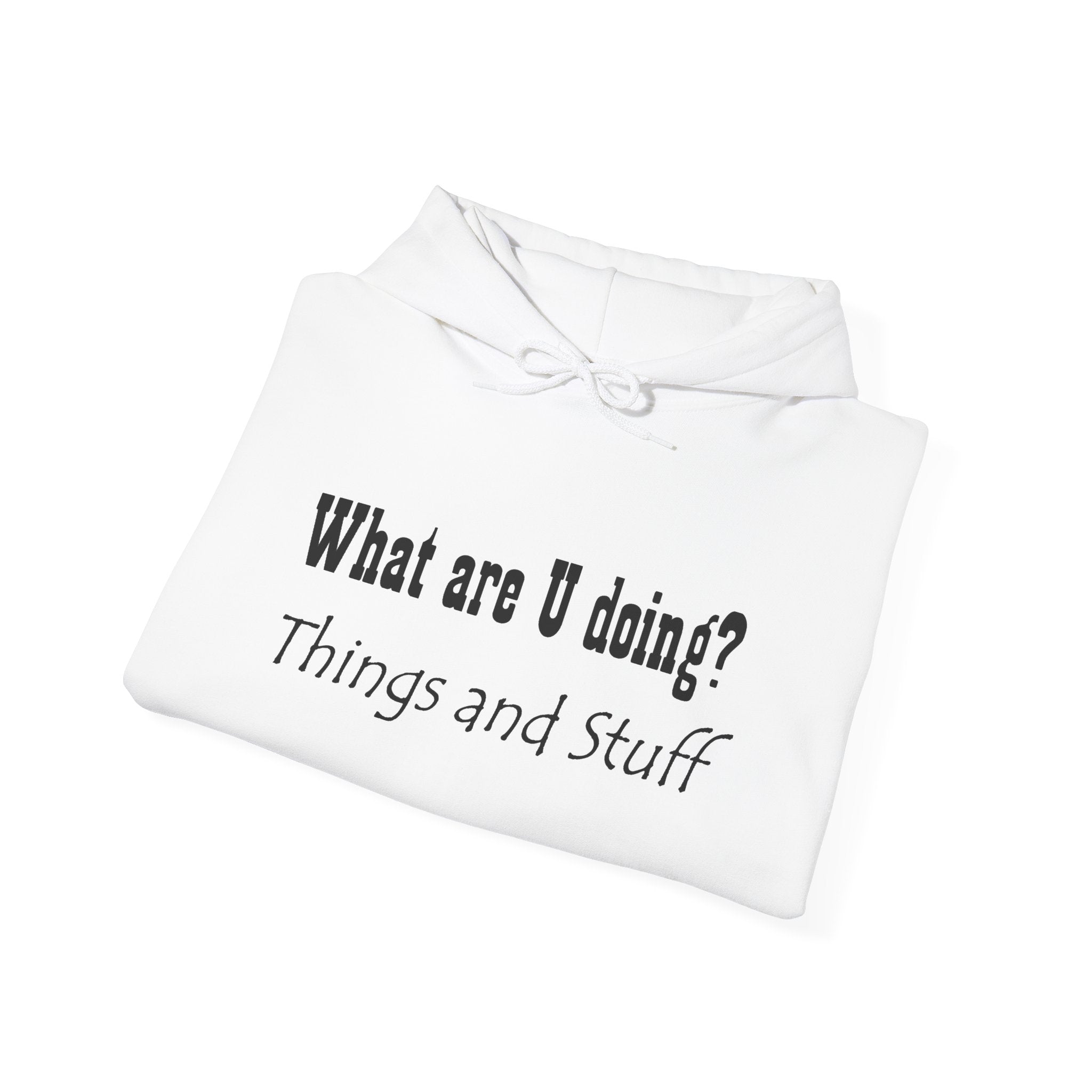 What are U doing? "Things and Stuff" Hoodie – Funny Casual Graphic Hoodie