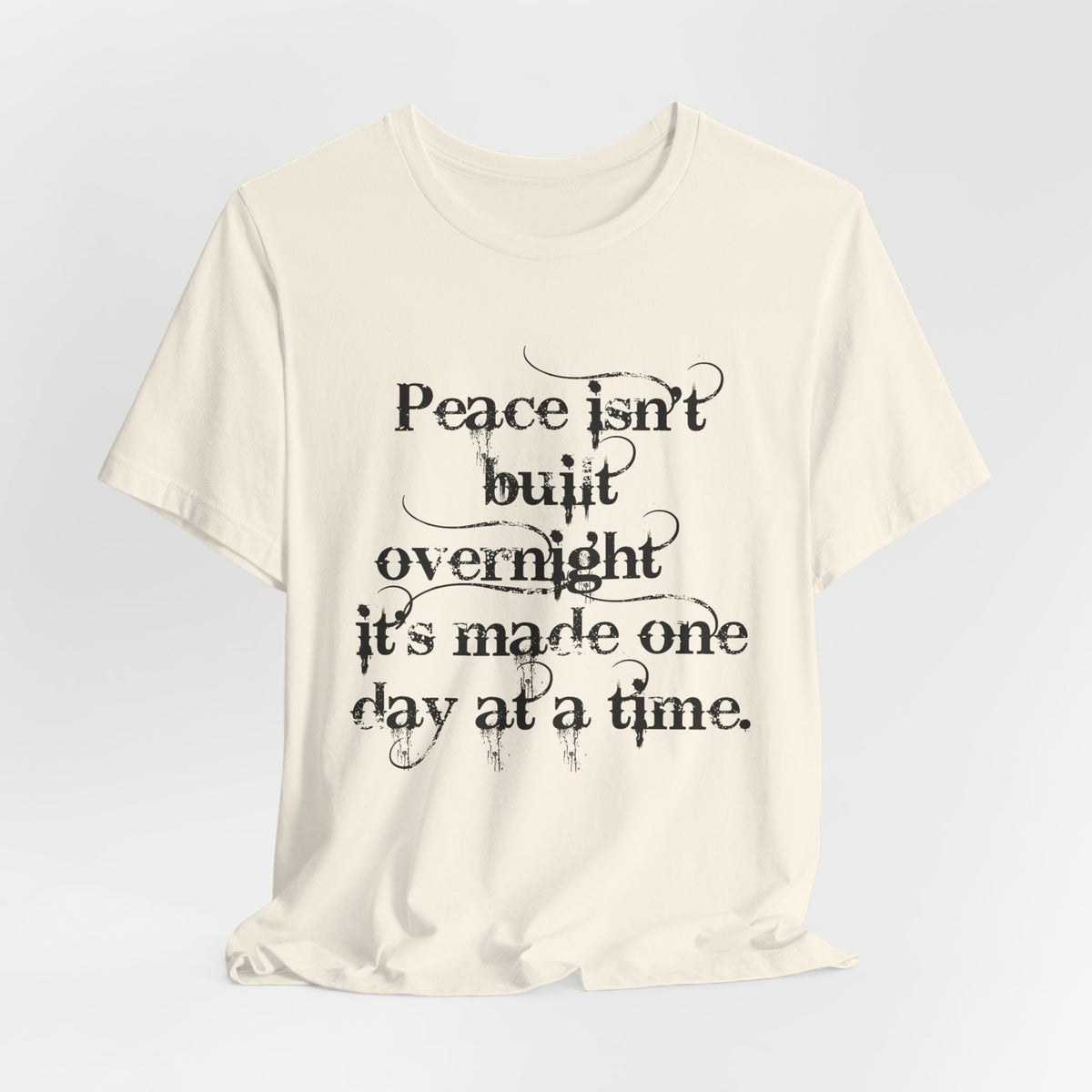 Peace Isn't Built Overnight Tee — Inspirational Quote Short Sleeve Shirt