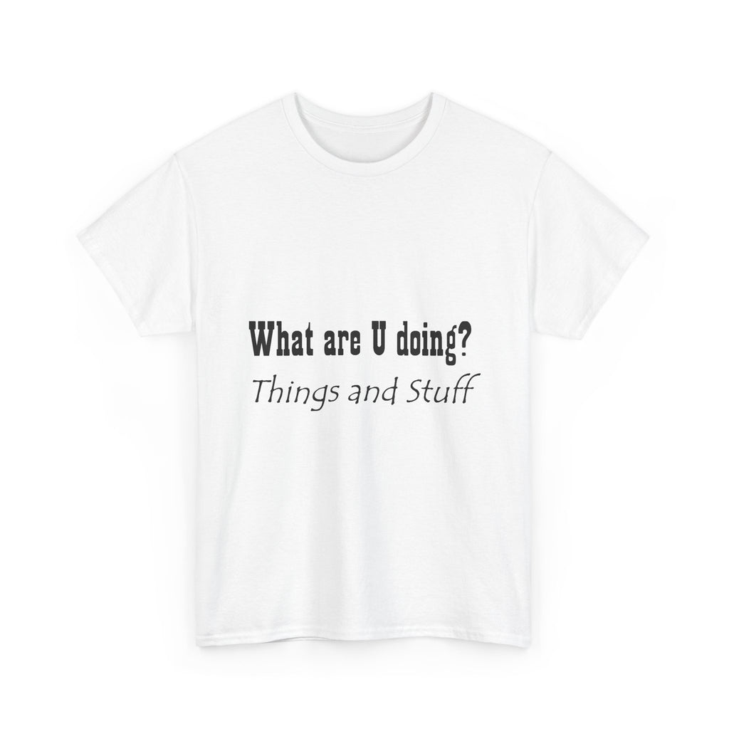 What are U doing? Things and Stuff T‑Shirt