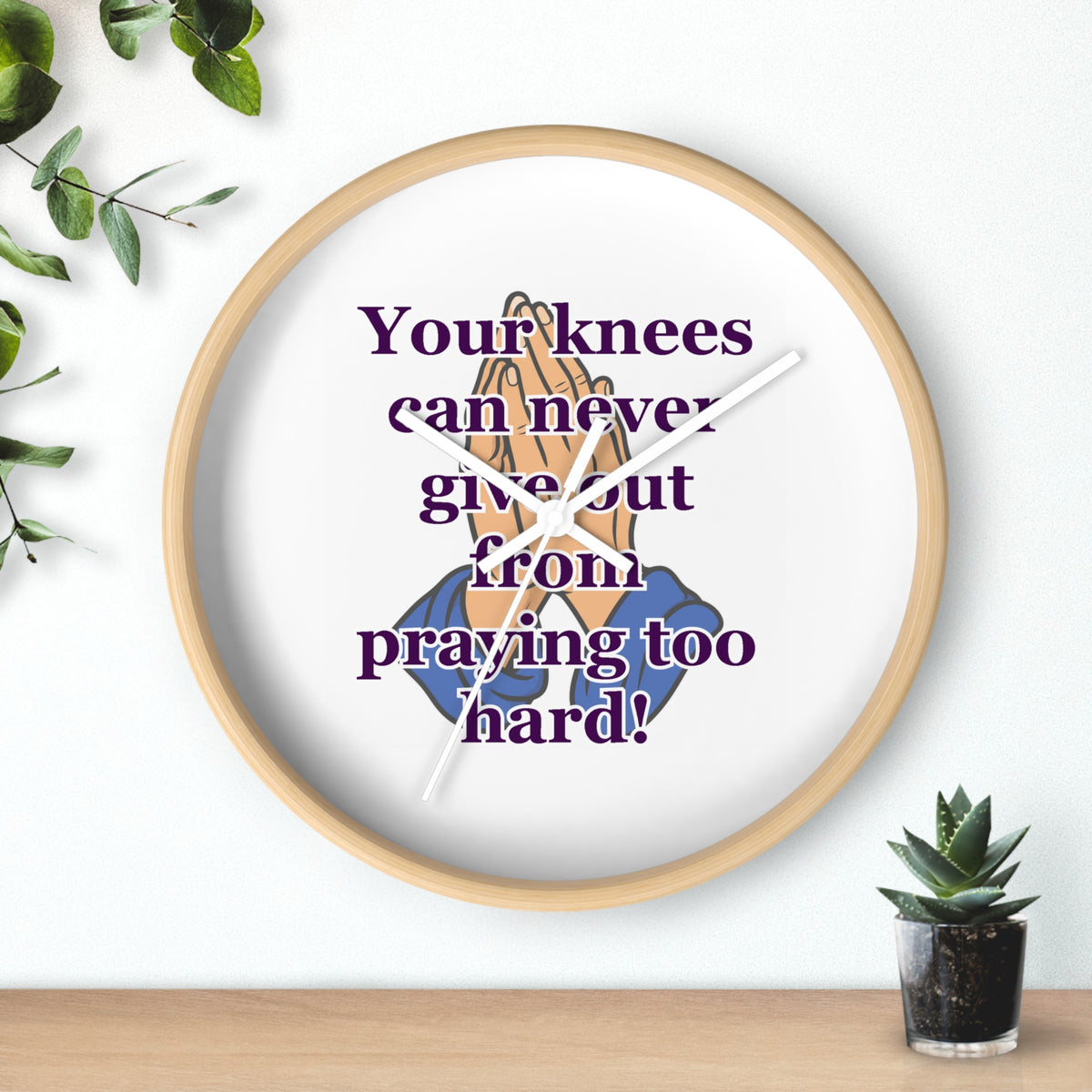 Inspirational Prayer Wall Clock — "Your knees can never give out from praying too hard"
