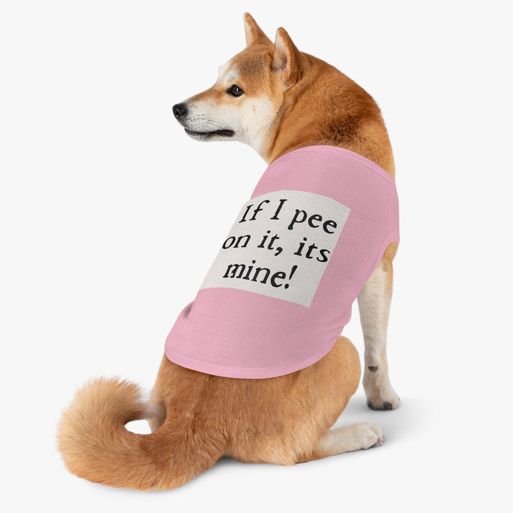 Funny Pet Tank Top – “If I pee on it, it’s mine!” Dog/Cat Novelty Shirt