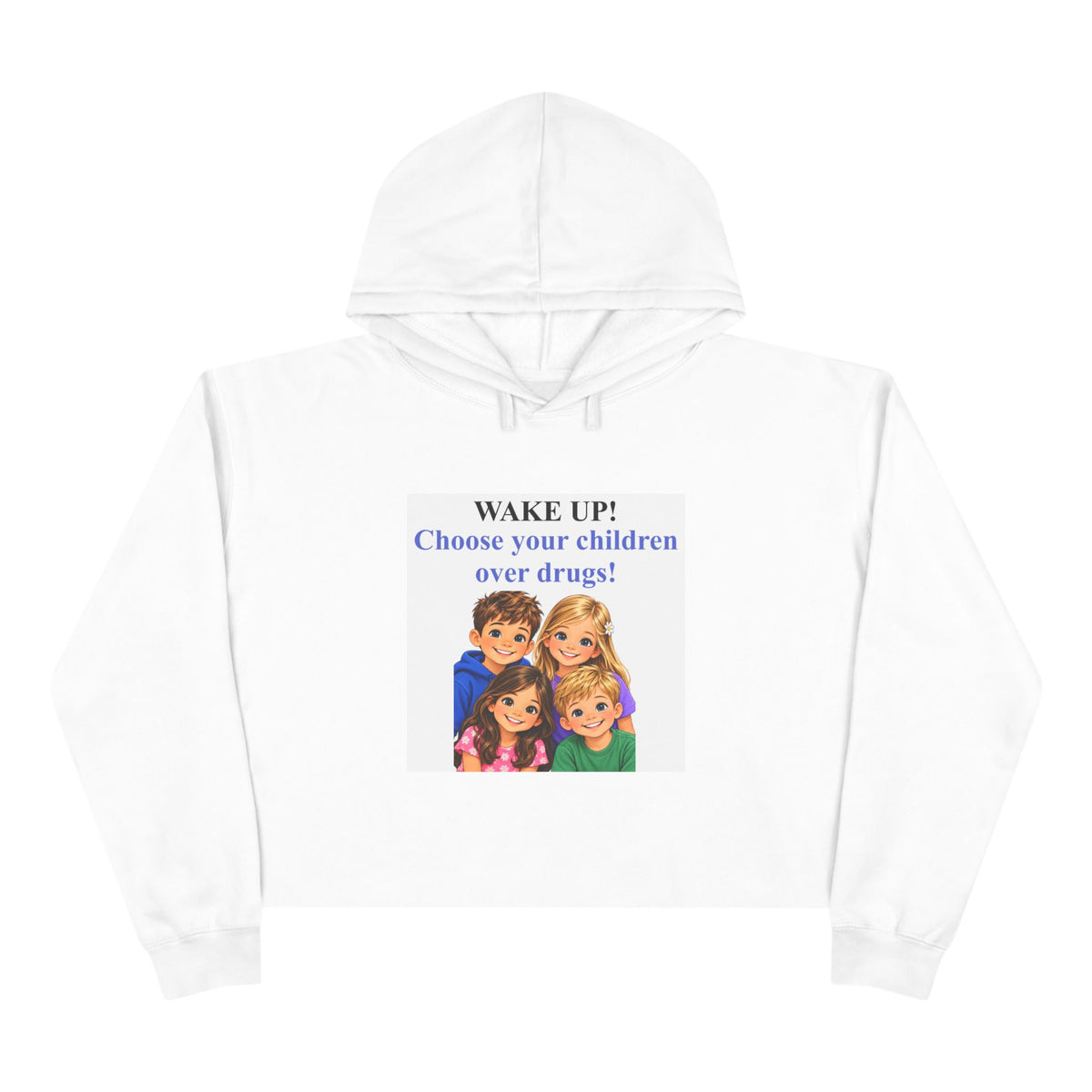 Crop Hoodie — "WAKE UP! Choose Your Children Over Drugs" Anti-Drug Parent Awareness Crop Hoodie