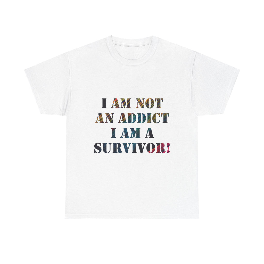 I Am Not An Addict I Am A Survivor Tee — Recovery Awareness Survivor T-Shirt