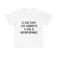 I Am Not An Addict I Am A Survivor Tee — Recovery Awareness Survivor T-Shirt