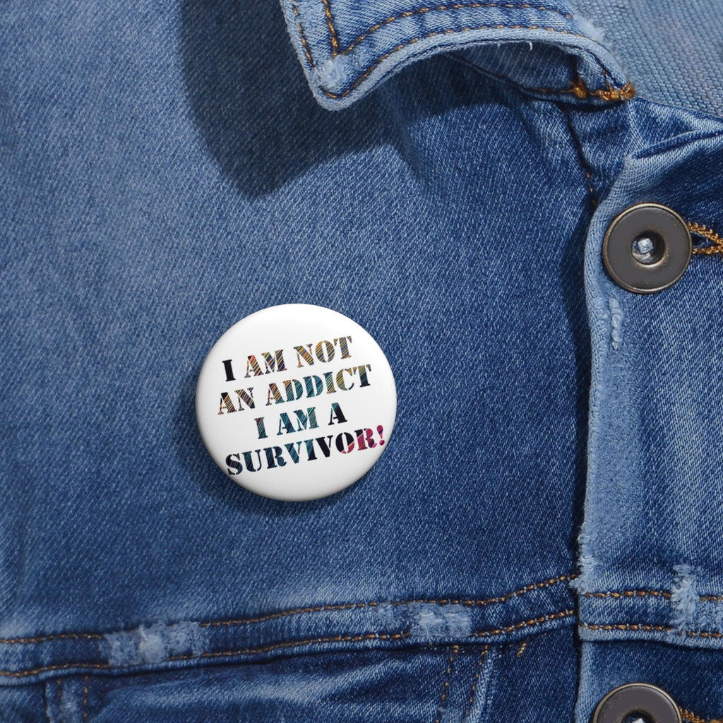 Survivor Support Pin Button — "I Am Not An Addict, I Am A Survivor!" Awareness Badge