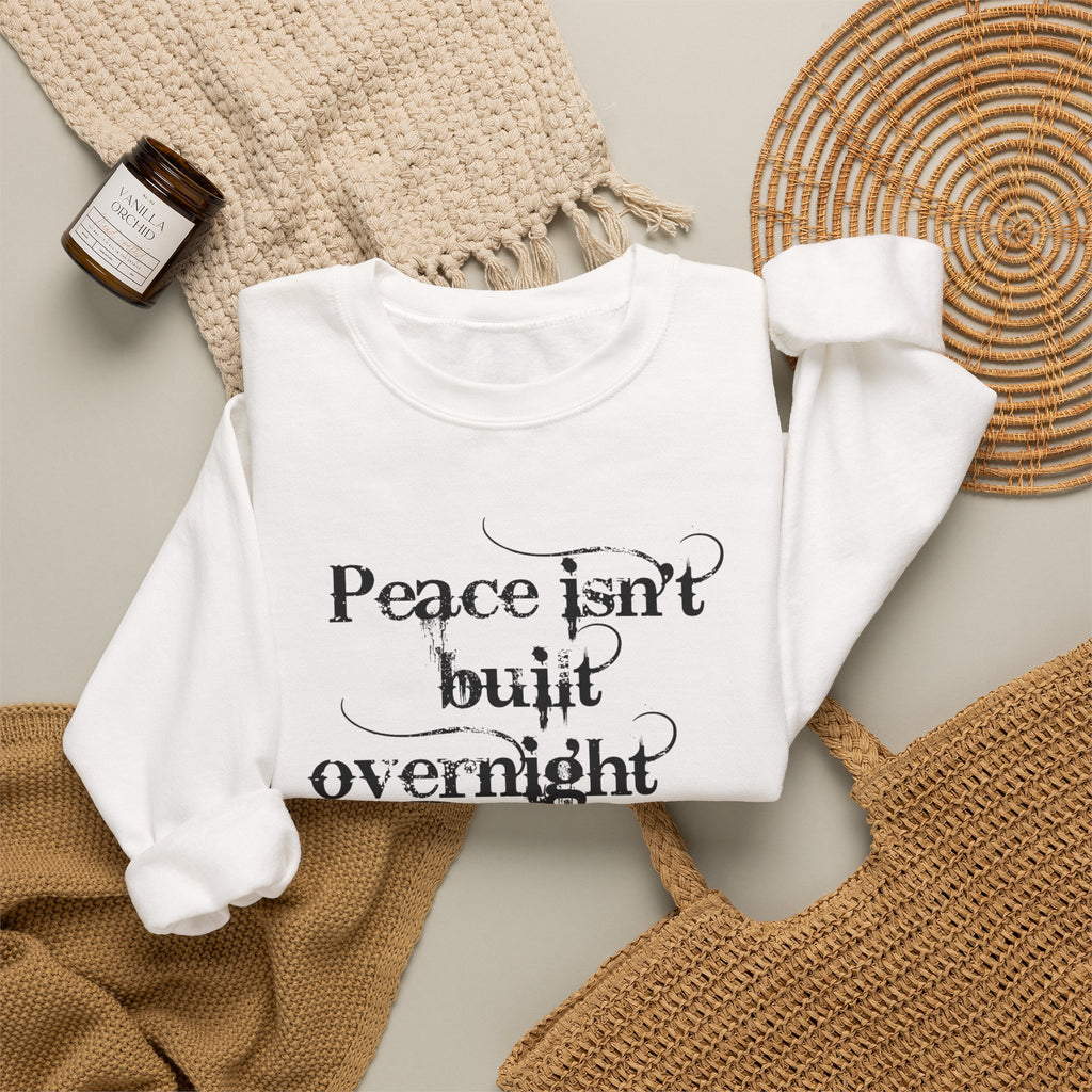 Crewneck Sweatshirt - "Peace isn't built overnight, it's made one day at a time" Inspirational Quote