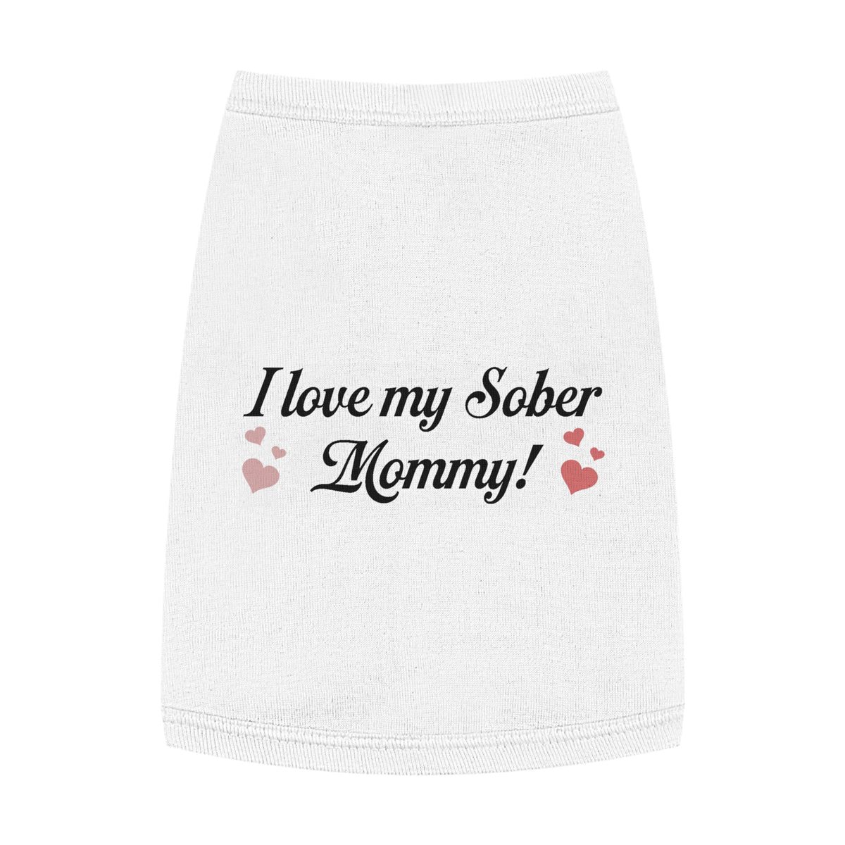 Pet Tank Top - "I Love My Sober Mommy" Dog Shirt with Heart Accents