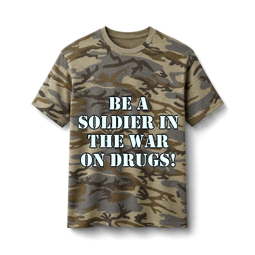Camo Tee - "Be a Soldier in the War on Drugs" Graphic