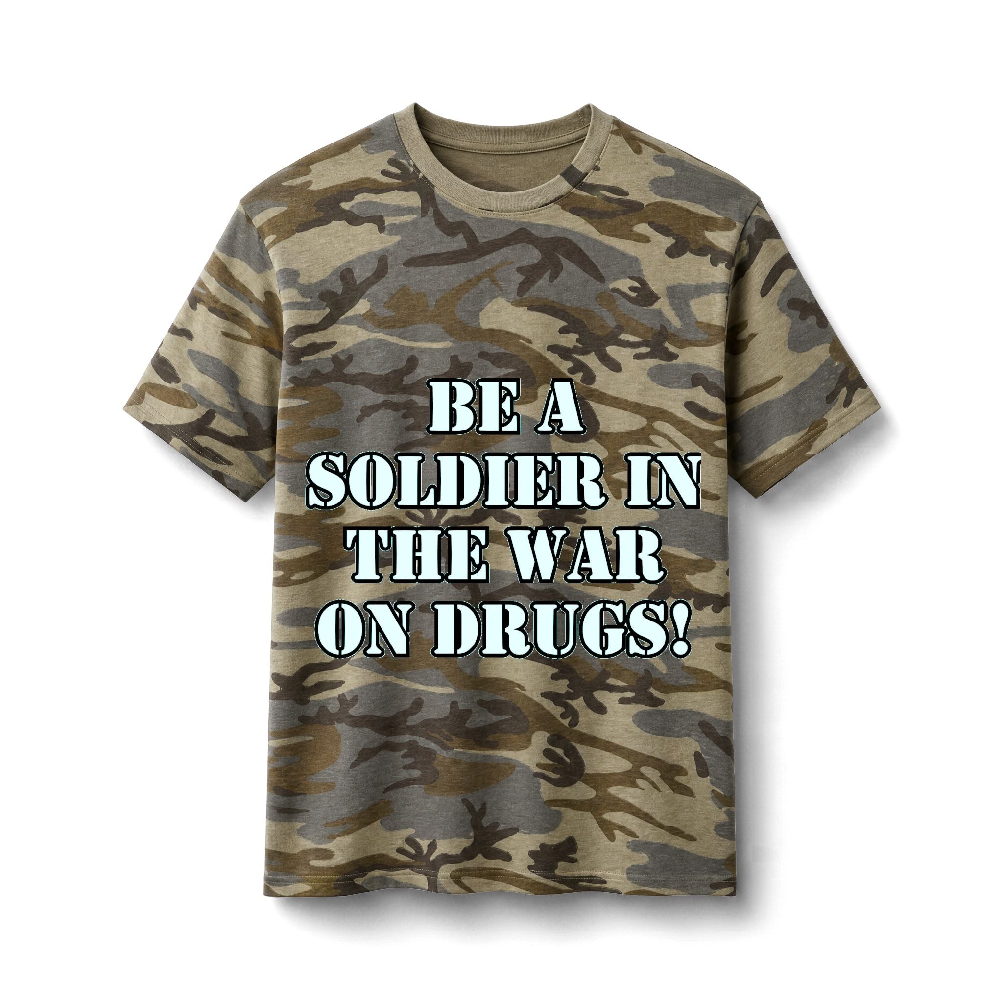 Camo Tee - "Be a Soldier in the War on Drugs" Graphic