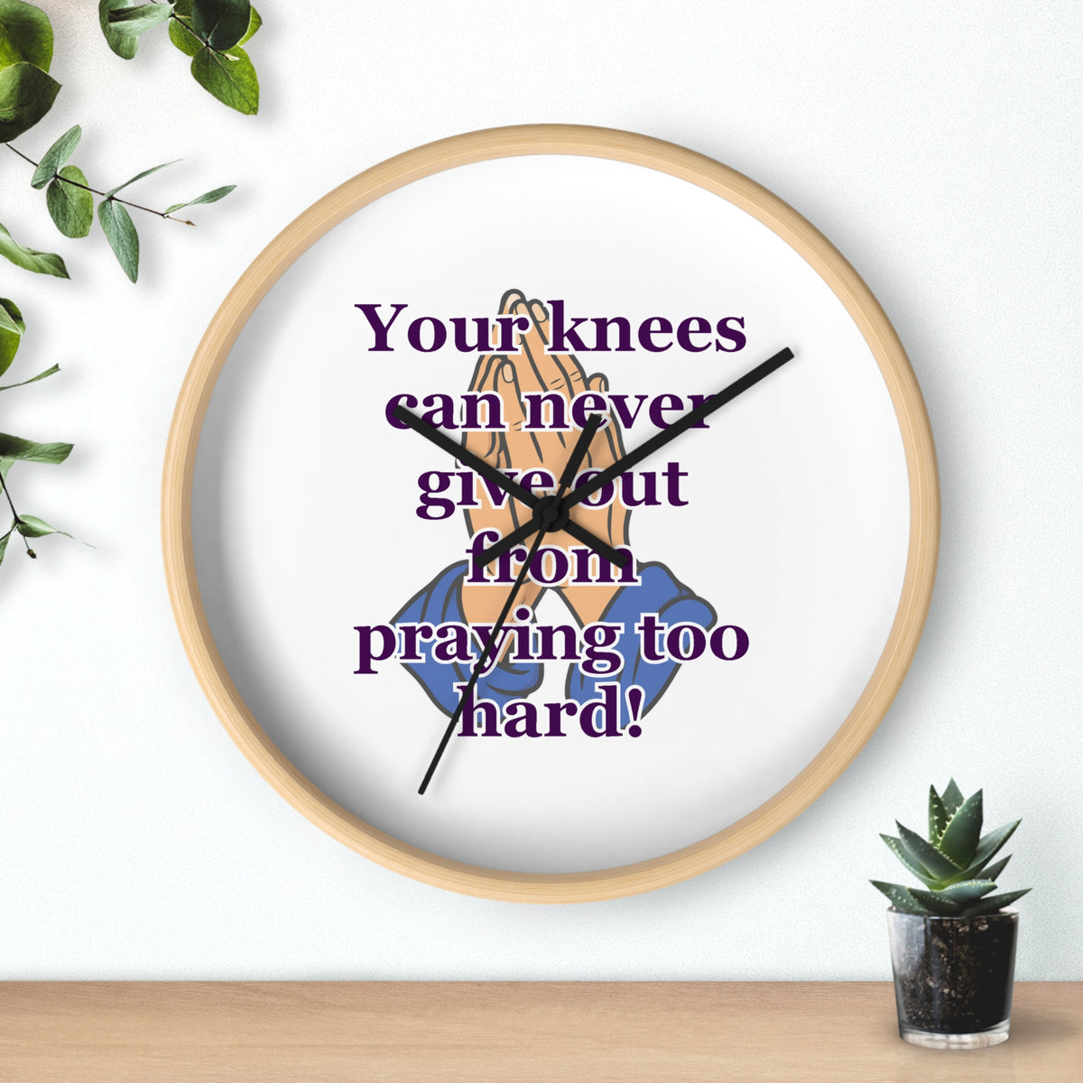 Inspirational Prayer Wall Clock — "Your knees can never give out from praying too hard"