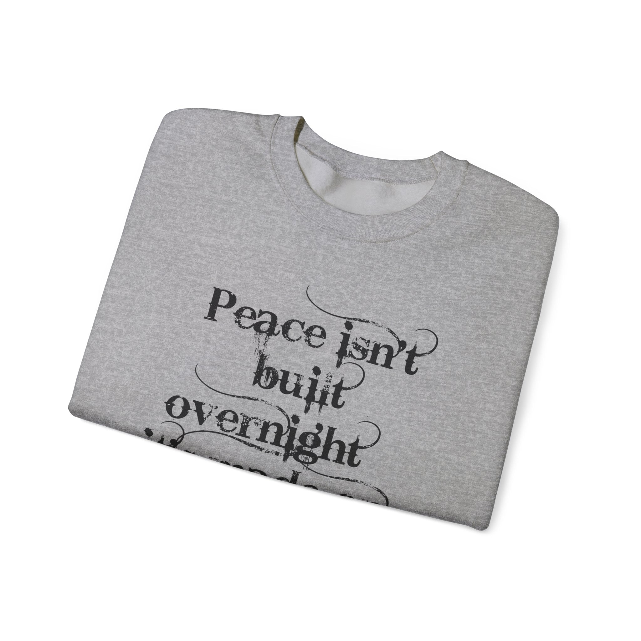 Crewneck Sweatshirt - "Peace isn't built overnight, it's made one day at a time" Inspirational Quote