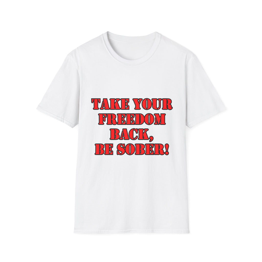 Take Your Freedom Back T-Shirt — Sober Recovery Advocate Tee