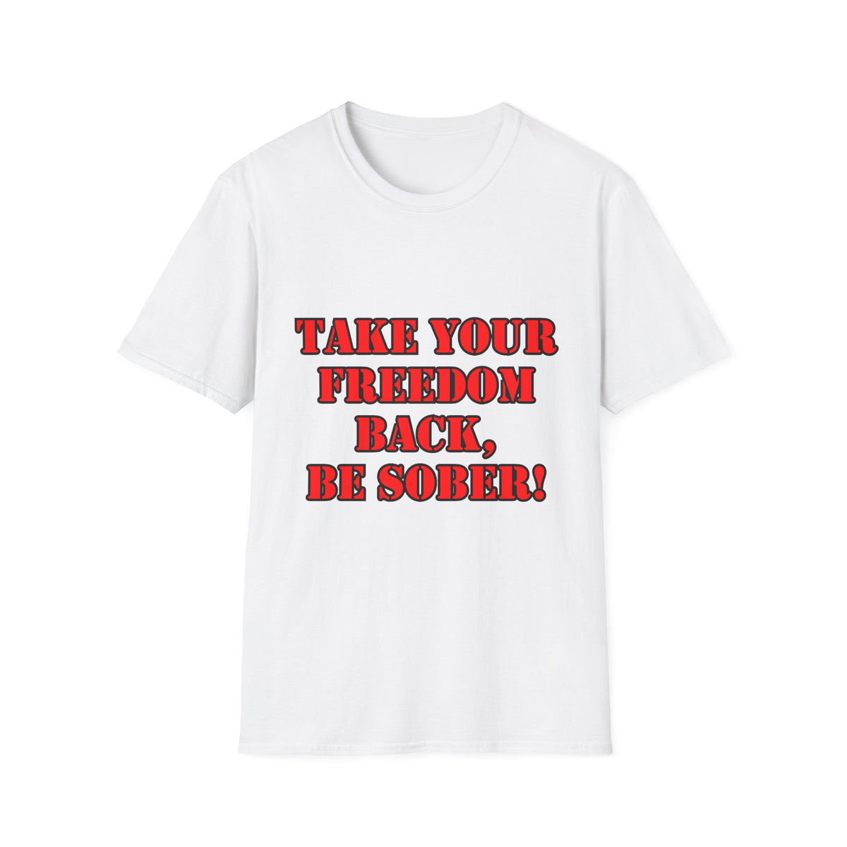 Take Your Freedom Back T-Shirt — Sober Recovery Advocate Tee
