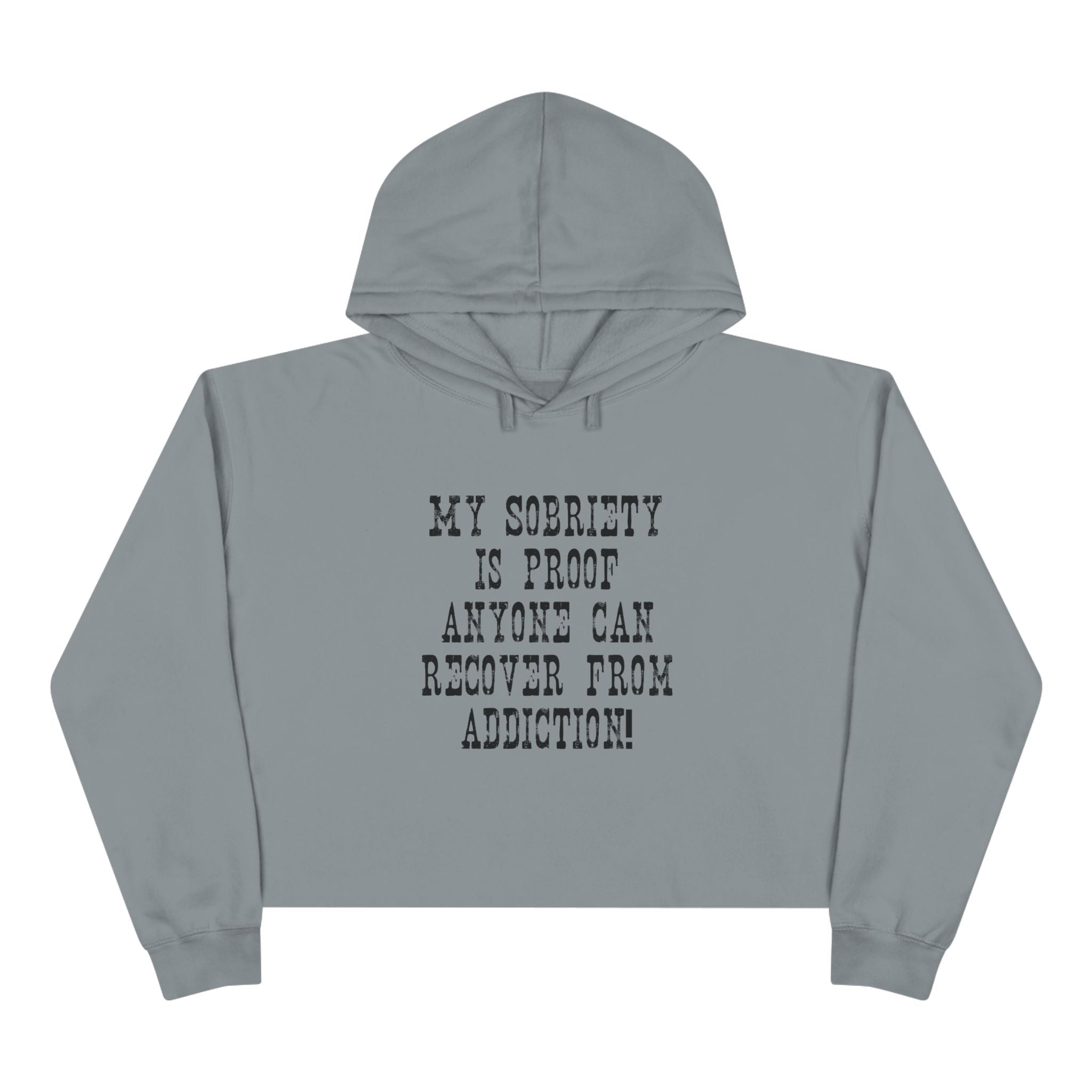 Recovery Crop Hoodie — "My Sobriety Is Proof Anyone Can Recover From Addiction" Inspirational Cropped Sweatshirt