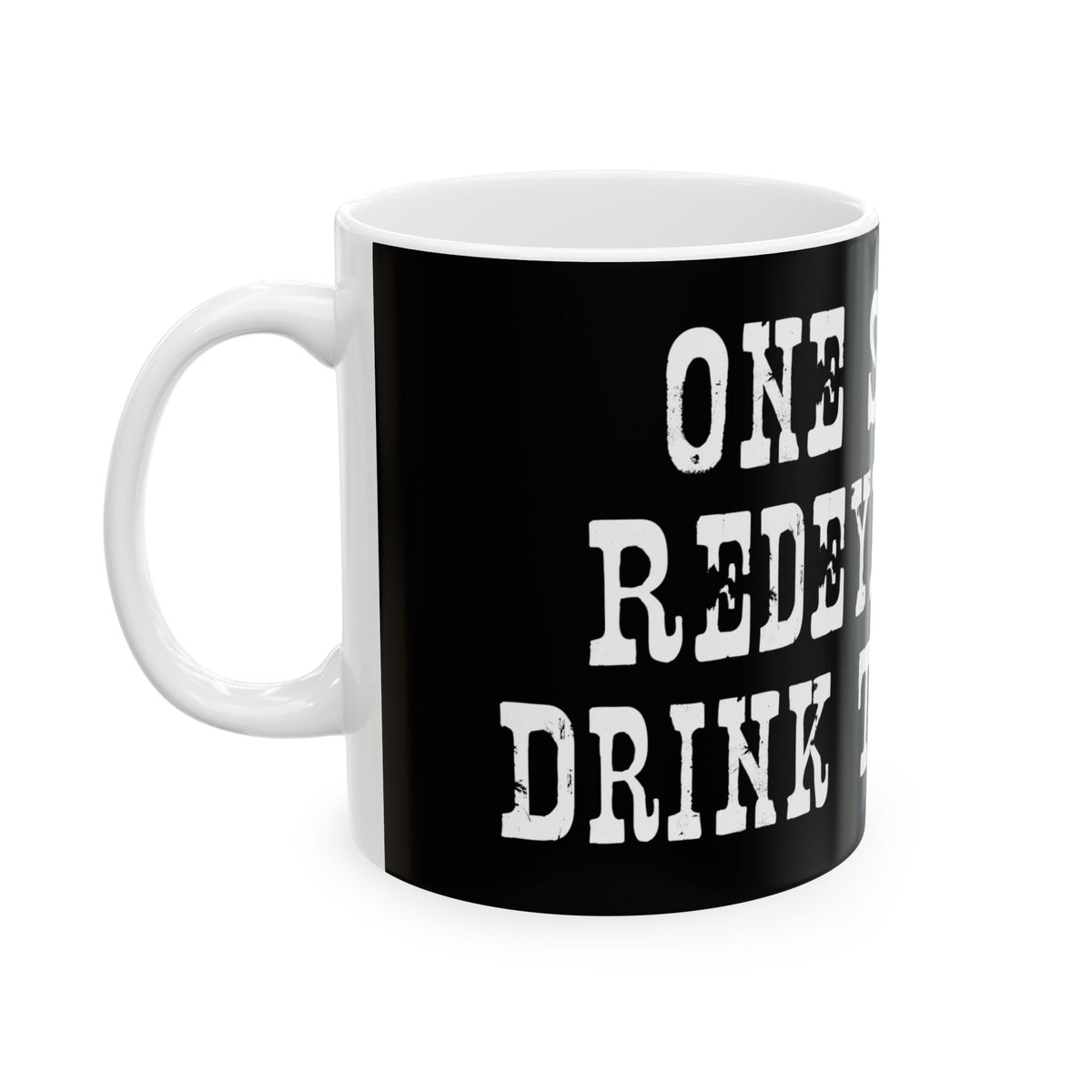 Ceramic Mug - 'One Shot One Redeye' Bold Typography Coffee Mug (11oz/15oz)