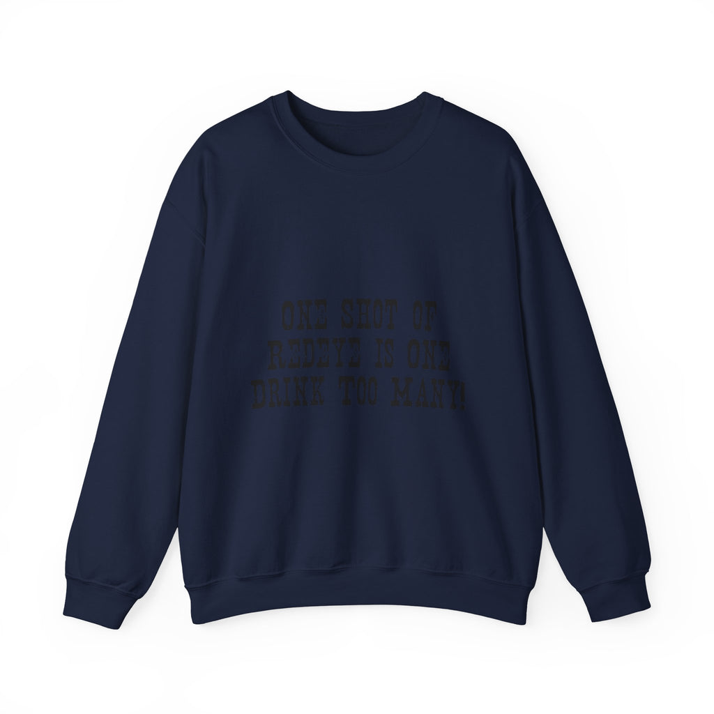 Crewneck Sweatshirt — "One Shot of Redeye Is One Drink Too Many" Graphic