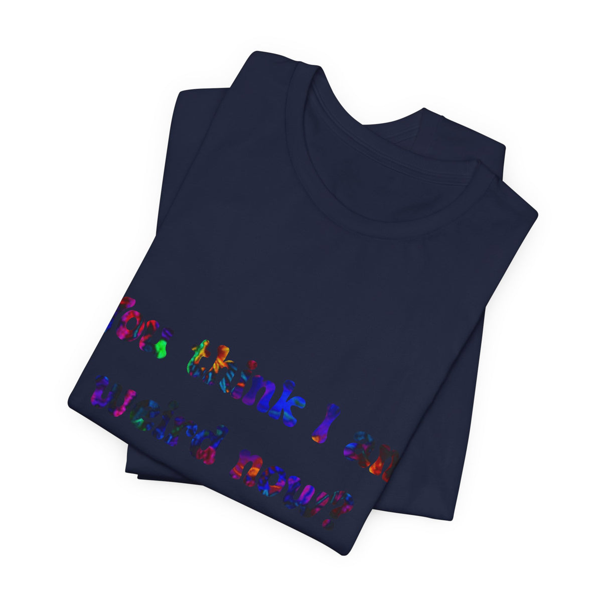 Funny Quote Tee — "You think I am weird now? You should've seen me before I quit drinking!"