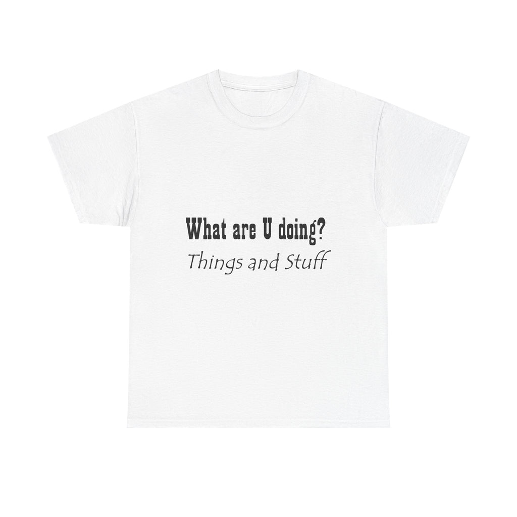 What are U doing? Things and Stuff T‑Shirt