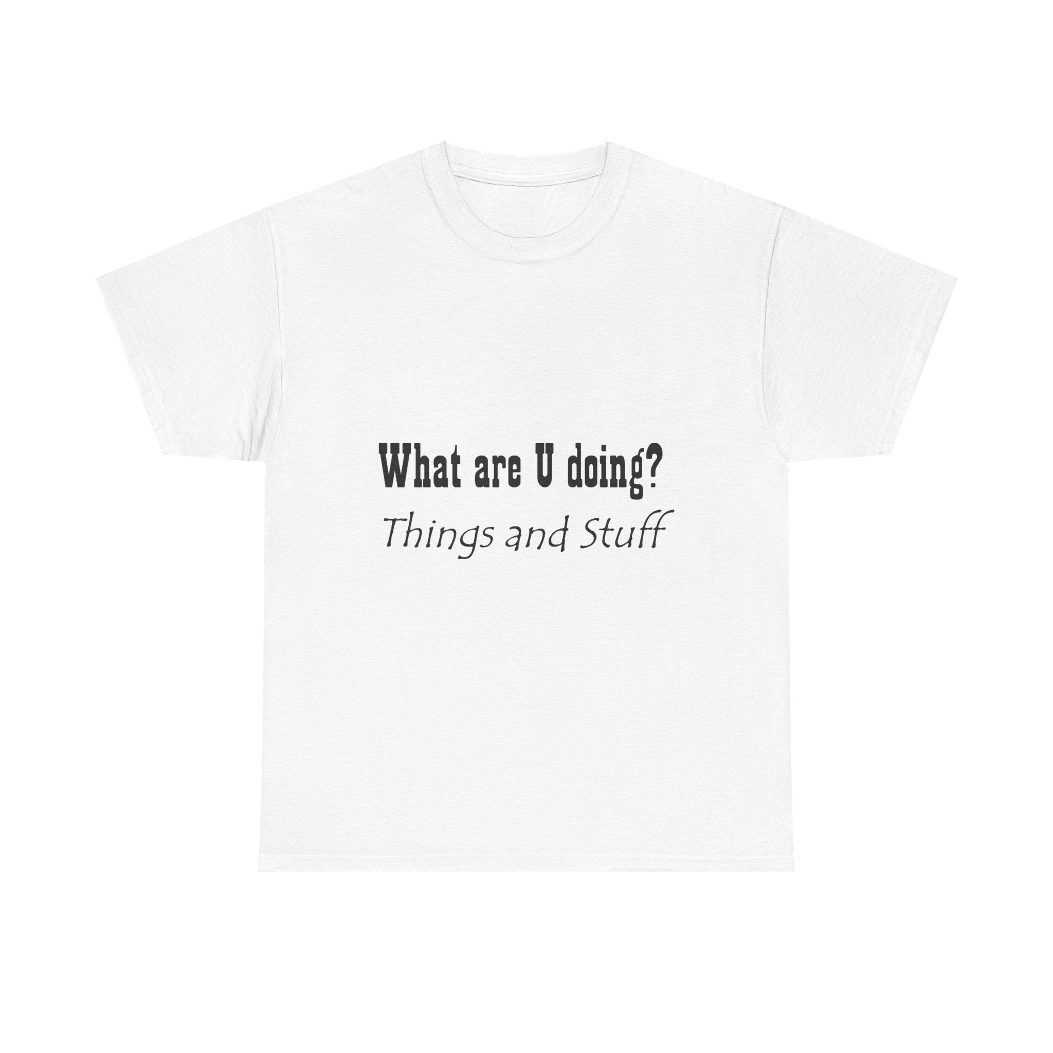 What are U doing? Things and Stuff T‑Shirt