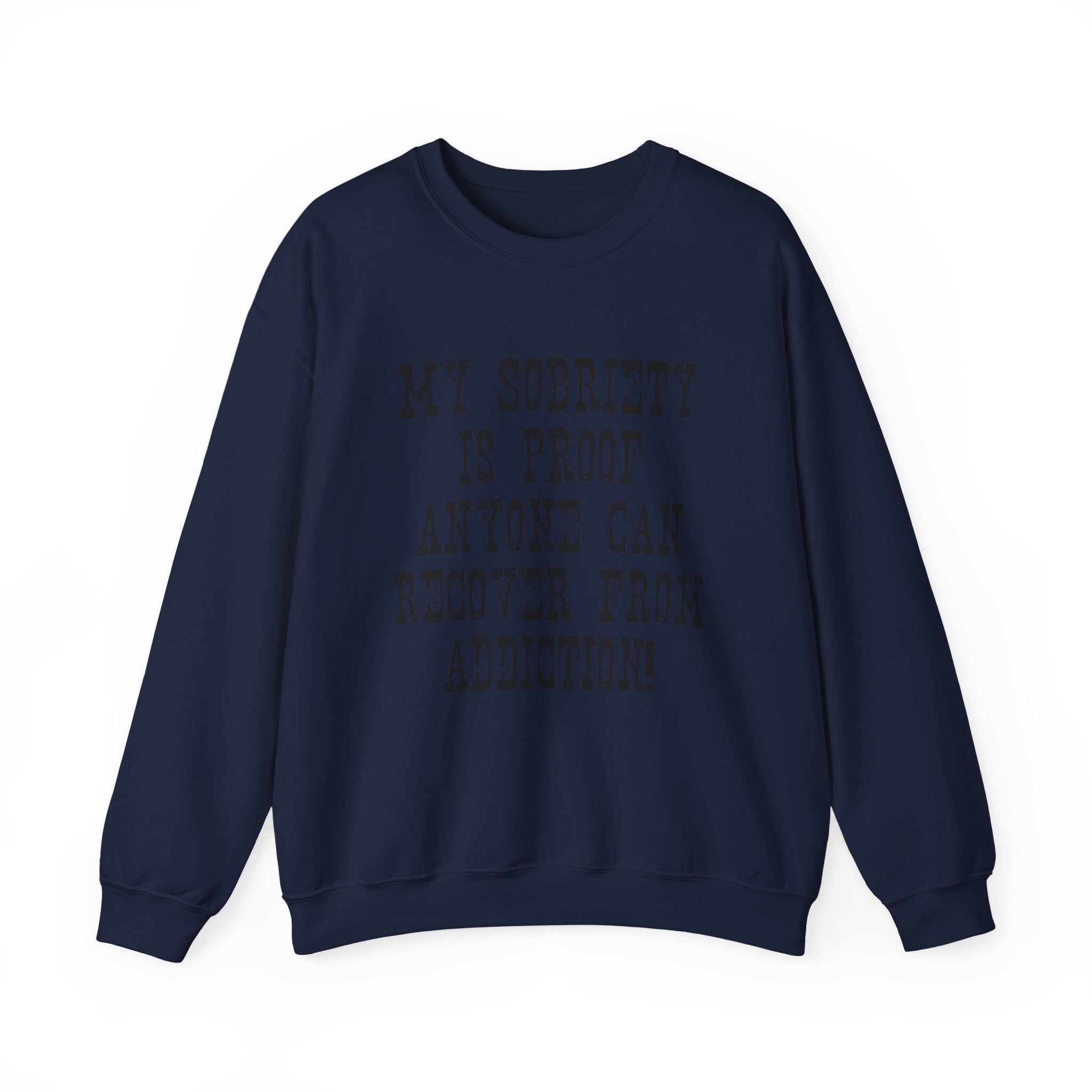Sobriety Message Sweatshirt — "My Sobriety Is Proof Anyone Can Recover From Addiction" Inspirational Crewneck