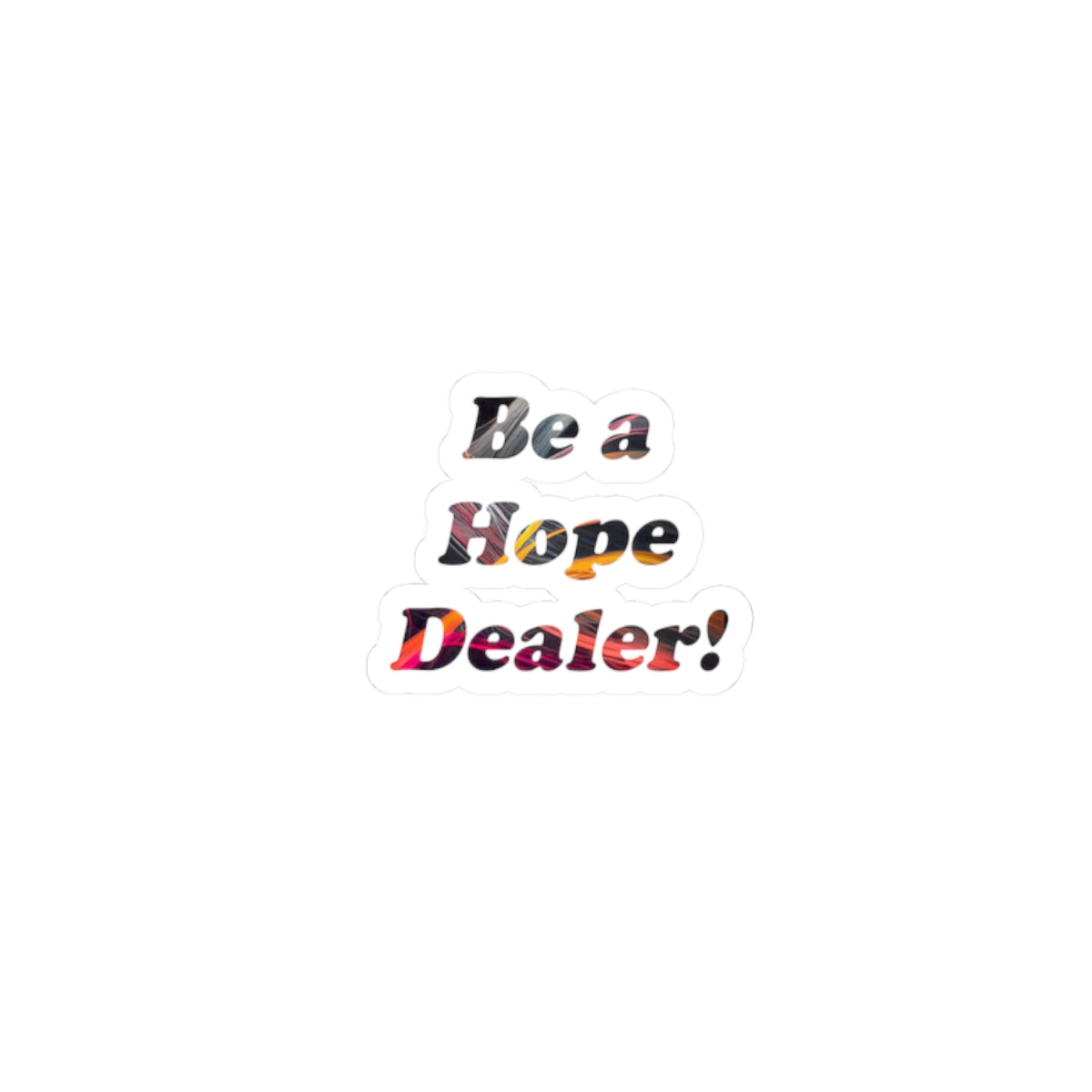 Be a Hope Dealer! Sticker — Inspirational Kiss-Cut Vinyl Sticker