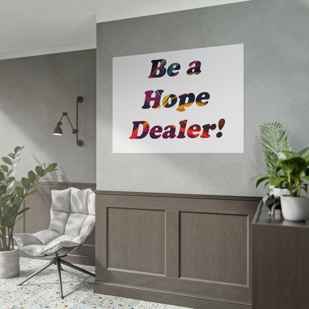 Be a Hope Dealer Poster — Colorful Inspirational Rolled Wall Art
