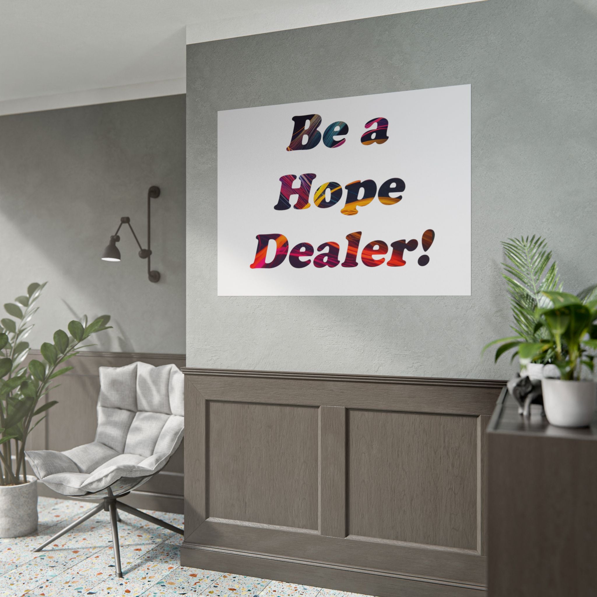 Be a Hope Dealer Poster — Colorful Inspirational Rolled Wall Art