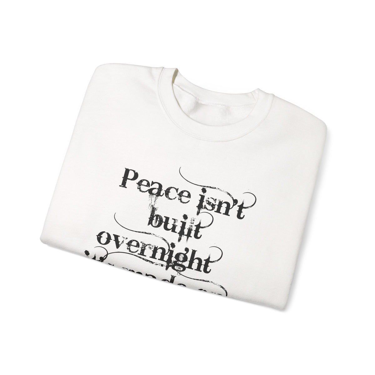 Crewneck Sweatshirt - "Peace isn't built overnight, it's made one day at a time" Inspirational Quote