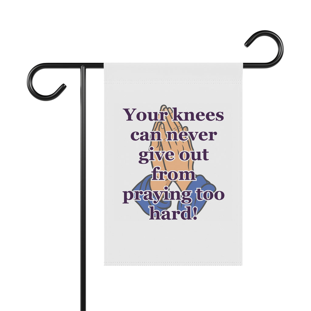 Religious Garden Flag — "Your knees can never give out from praying too hard!" Prayer House Banner