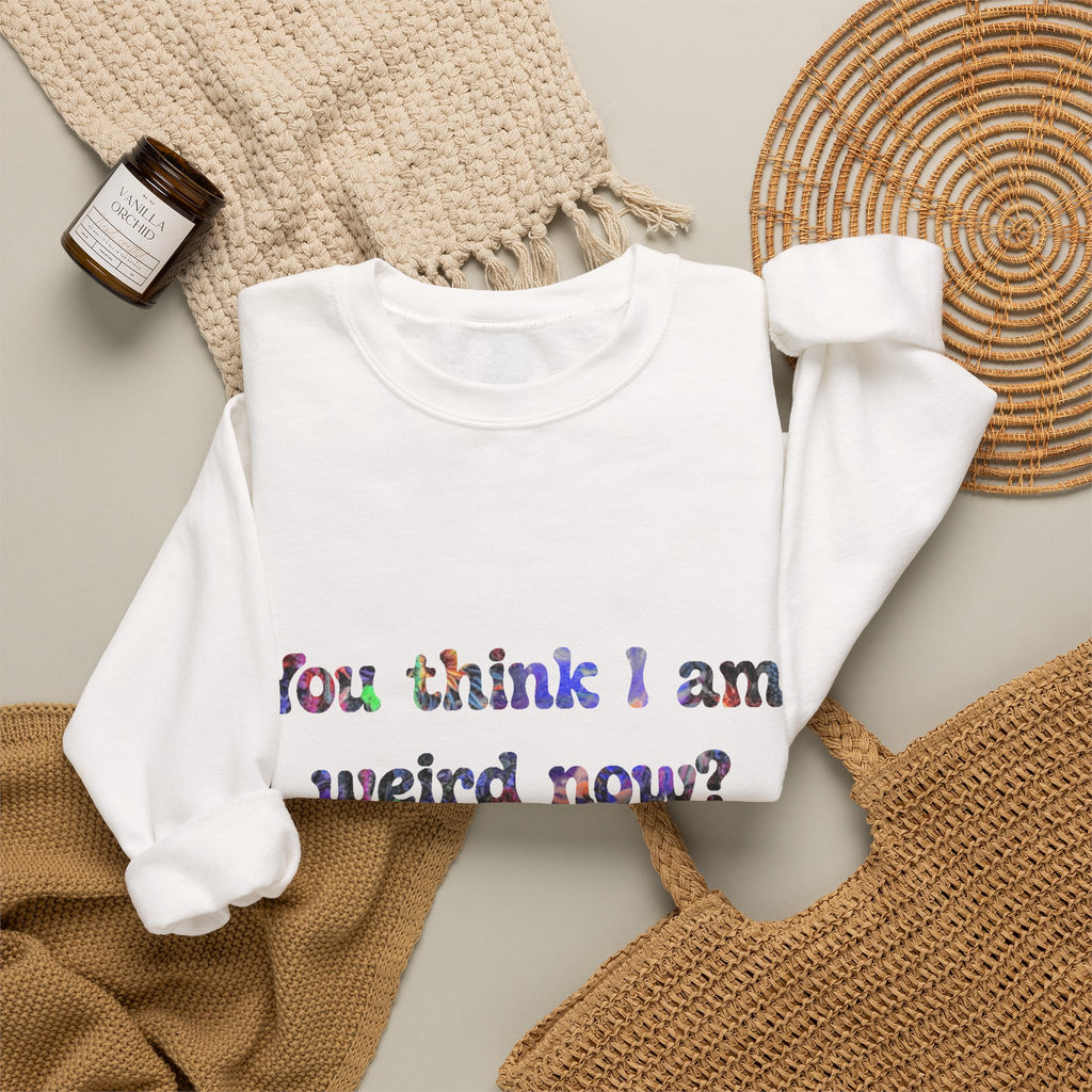 Weird Now Sweatshirt - "You think I am weird now? You should've seen me before I quit drinking!" Funny Recovery Crewneck