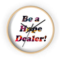 Be a Hope Dealer! Wall Clock — Colorful Inspirational Home Decor