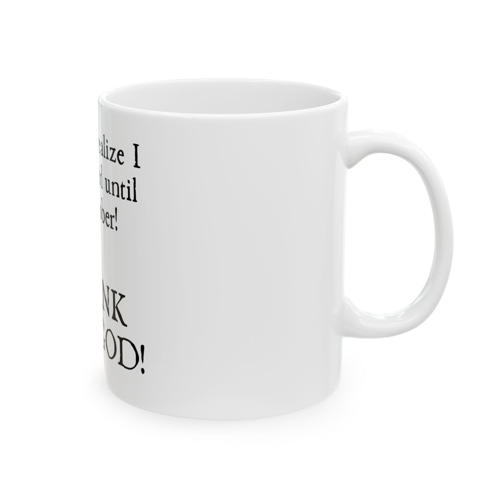Thank You God Recovery Mug — “I did not realize I was blessed until I was sober!” Ceramic Coffee Cup (11oz, 15oz)