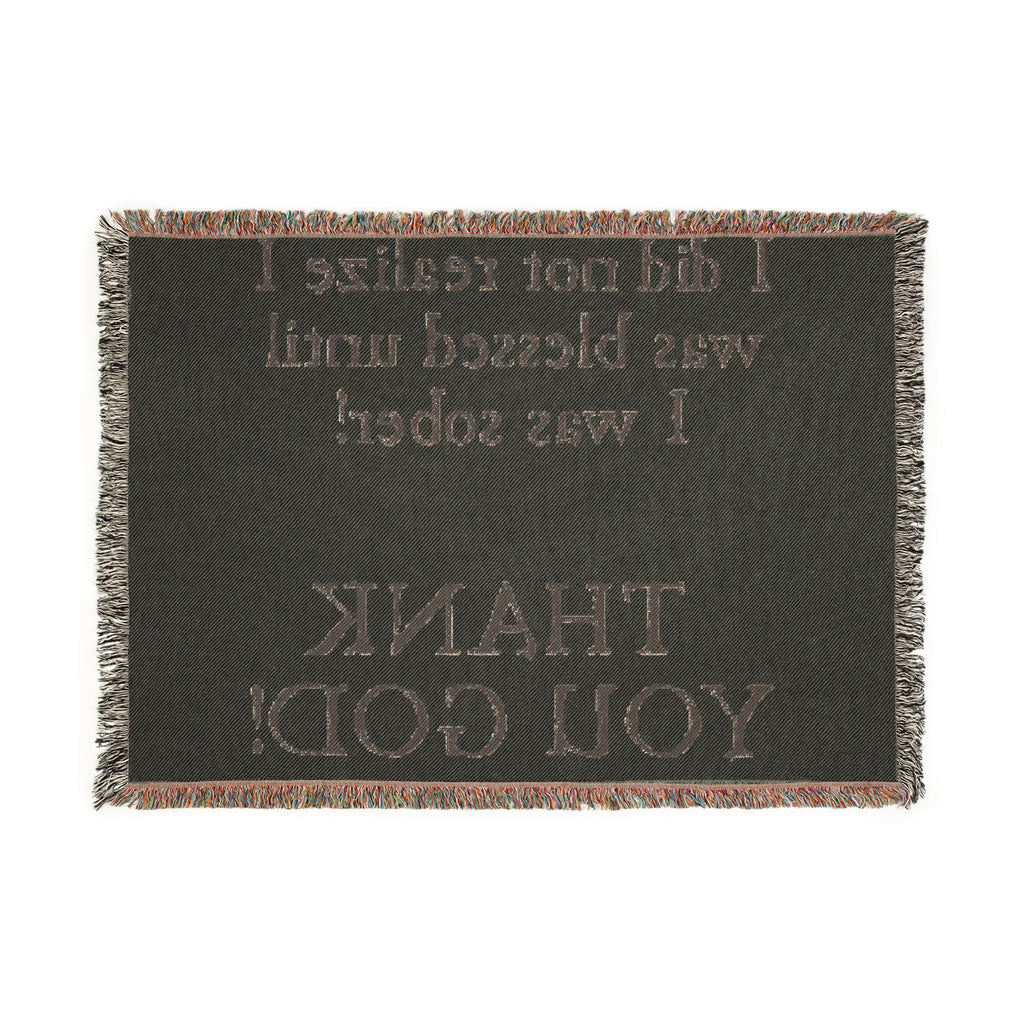Woven Blanket — "I did not realize I was blessed until I was sober! THANK YOU GOD!" Inspirational Recovery Throw