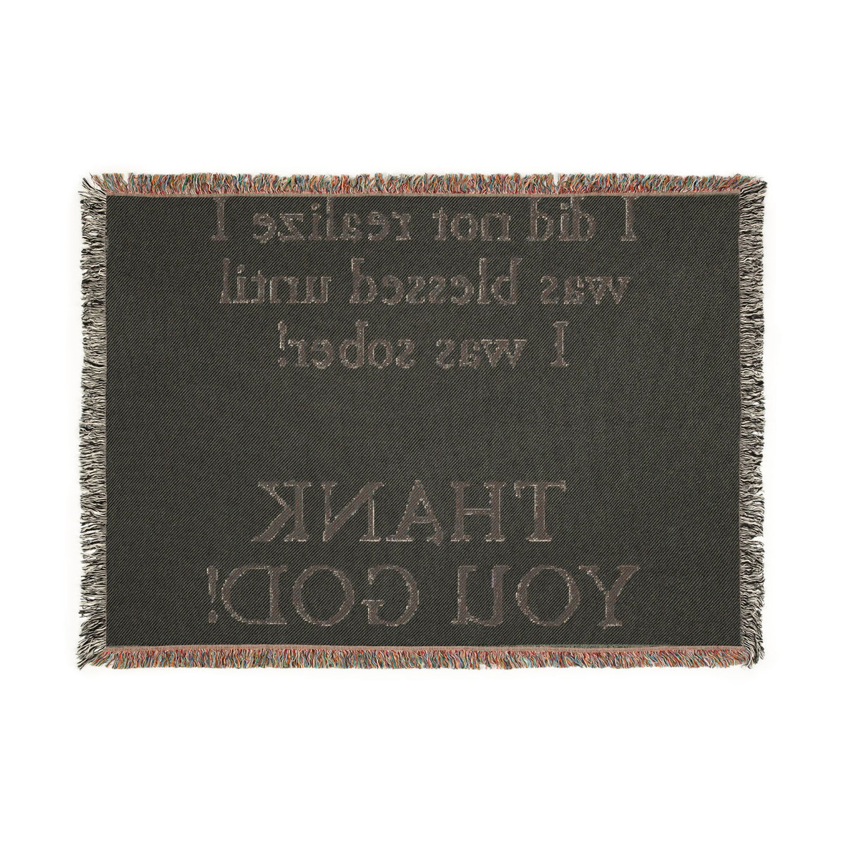 Woven Blanket — "I did not realize I was blessed until I was sober! THANK YOU GOD!" Inspirational Recovery Throw