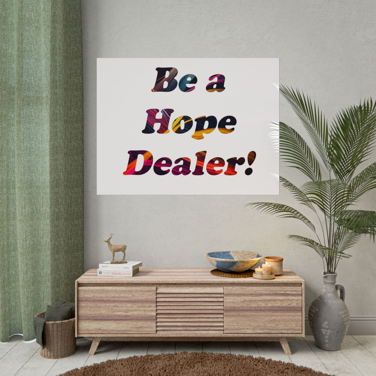 Be a Hope Dealer Poster — Colorful Inspirational Rolled Wall Art