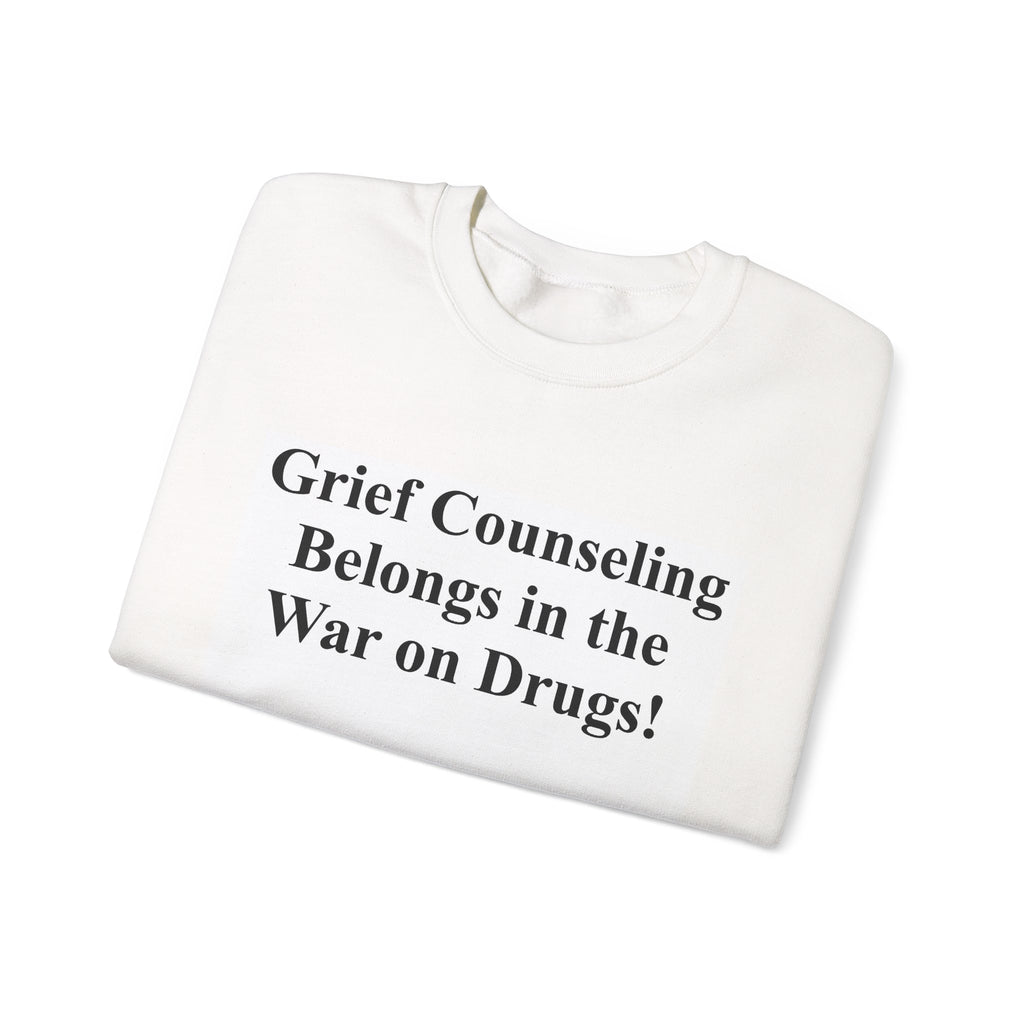 Crewneck Sweatshirt — "Grief Counseling Belongs in the War on Drugs" Advocacy Sweatshirt