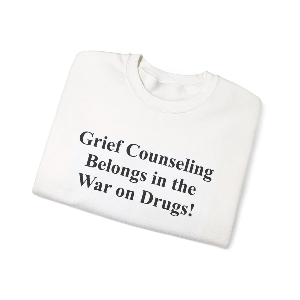 Crewneck Sweatshirt — "Grief Counseling Belongs in the War on Drugs" Advocacy Sweatshirt