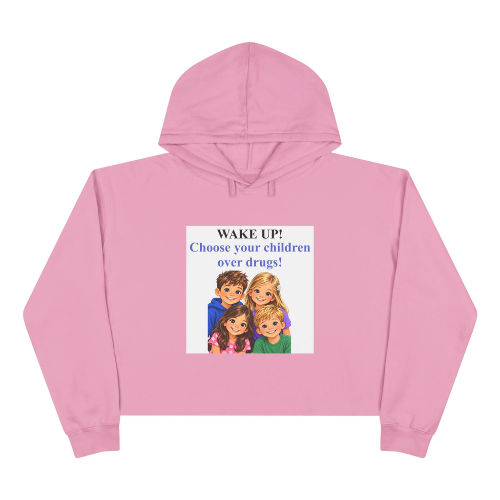 Crop Hoodie — "WAKE UP! Choose Your Children Over Drugs" Anti-Drug Parent Awareness Crop Hoodie