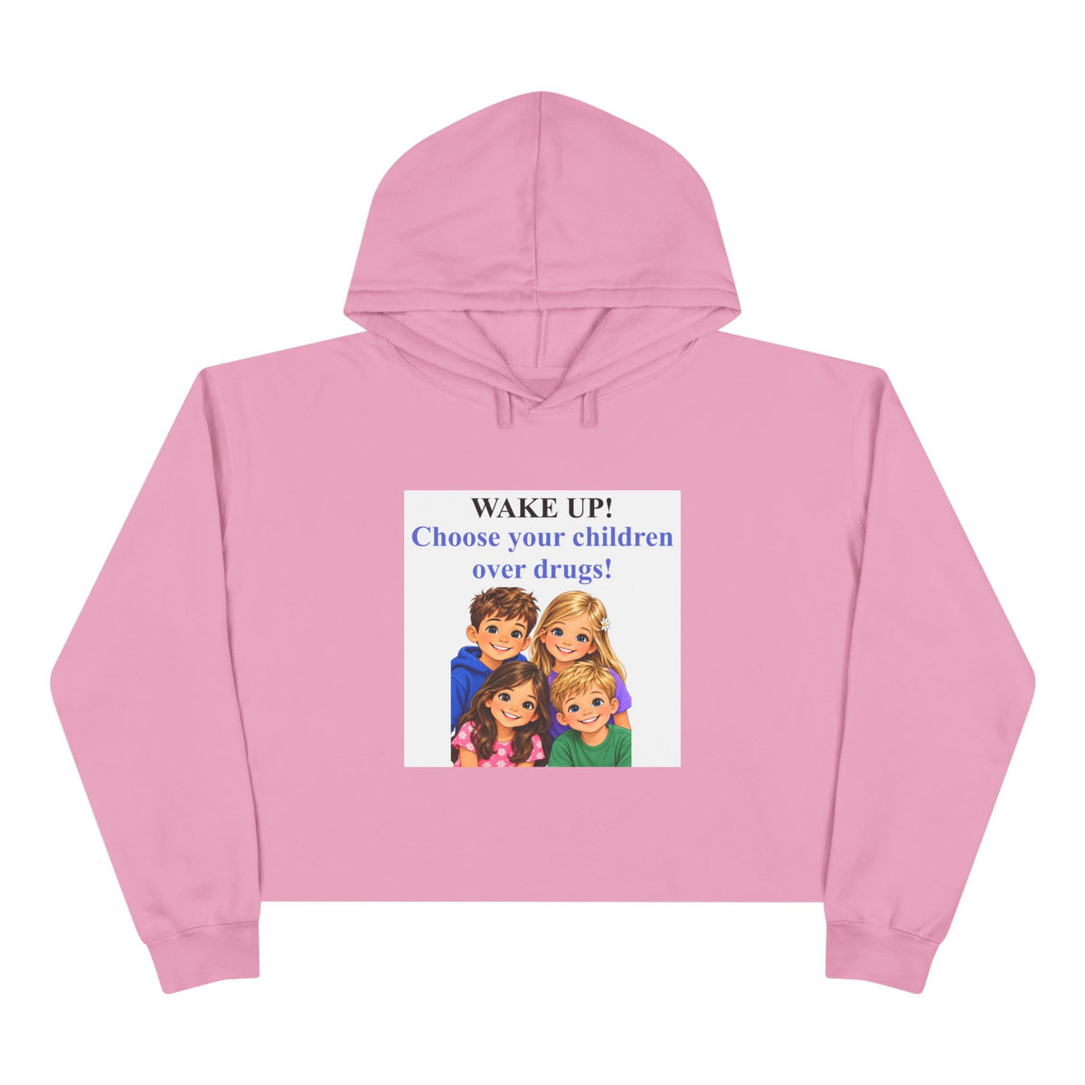 Crop Hoodie — "WAKE UP! Choose Your Children Over Drugs" Anti-Drug Parent Awareness Crop Hoodie
