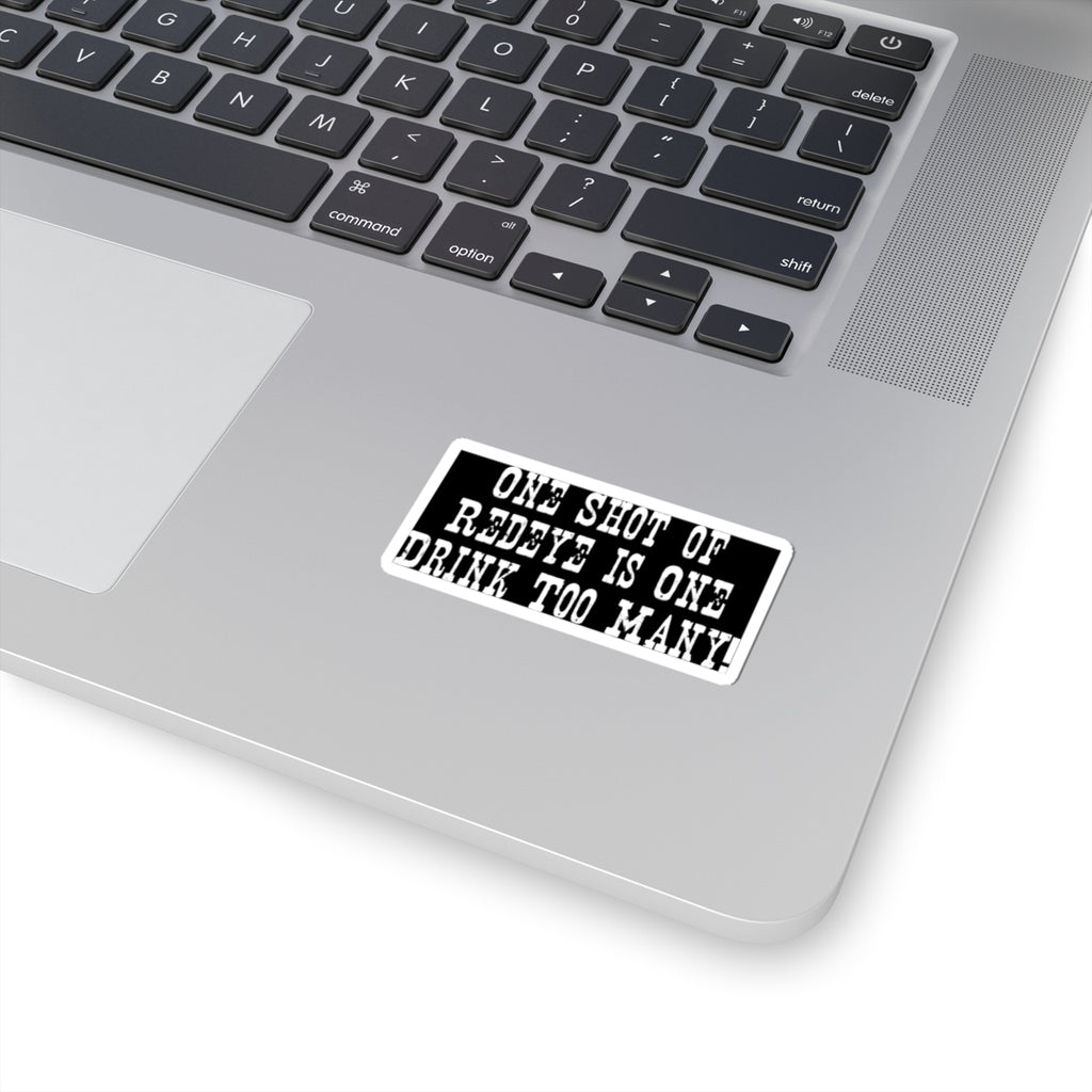 Sticker — "One Shot of Redeye is One Drink Too Many" Funny Bar Quote Kiss-Cut Sticker