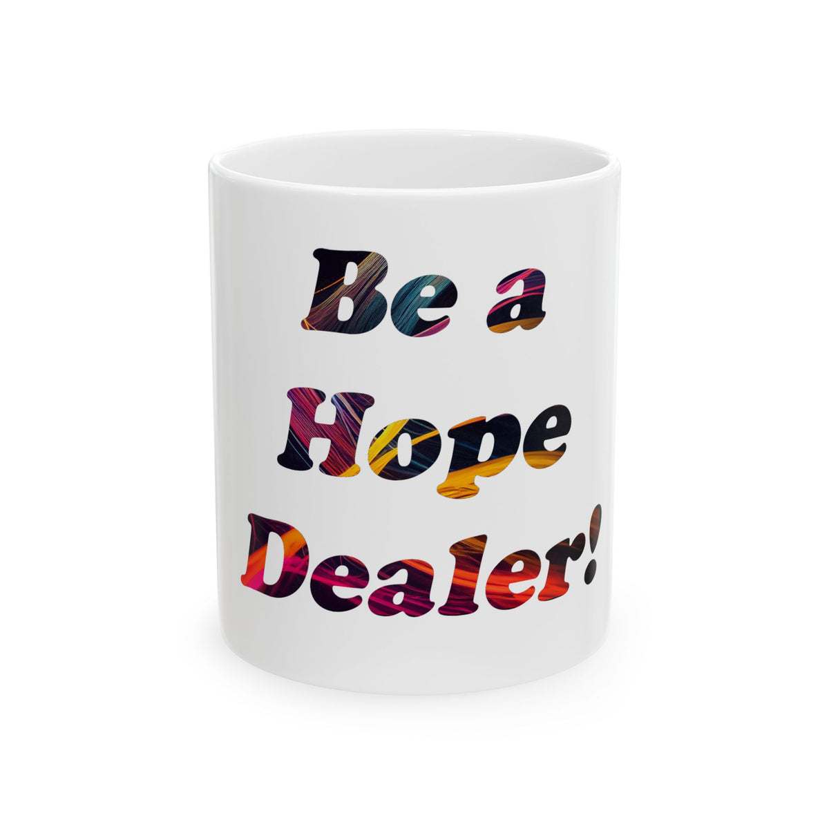 Be a Hope Dealer Mug — Inspirational Ceramic Coffee Cup (11oz & 15oz)